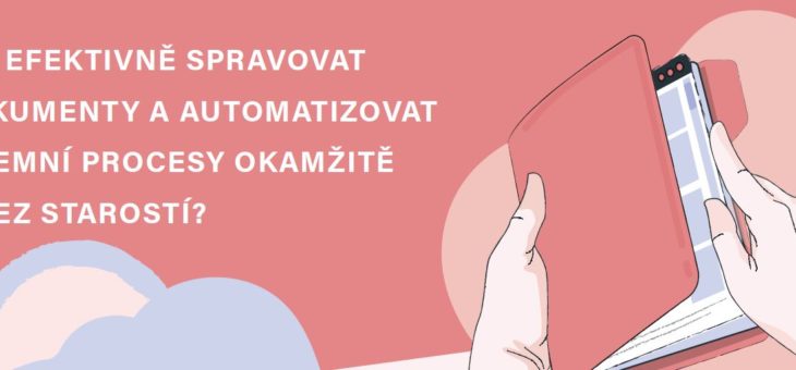 Infografika: Jak efektivně spravovat dokumenty a automatizovat firemní procesy okamžitě a bez starostí